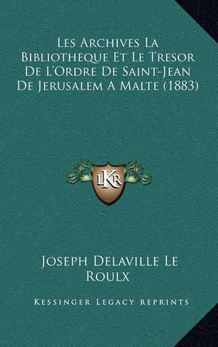 Cover image for Les Archives La Bibliotheque Et Le Tresor de L'Ordre de Saint-Jean de Jerusalem a Malte (1883)