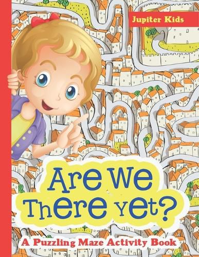 Cover image for Are We There Yet? A Puzzling Maze Activity Book