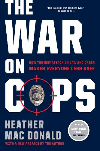 Cover image for The War on Cops: How the New Attack on Law and Order Makes Everyone Less Safe