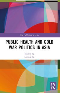 Cover image for Public Health and Cold War Politics in Asia