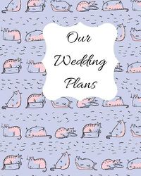 Cover image for Our Wedding Plans: Complete Wedding Plan Guide to Help the Bride & Groom Organize Their Big Day. for Engaged Couples Who Love Cats. Blue, Pink & White Cat Cover Design