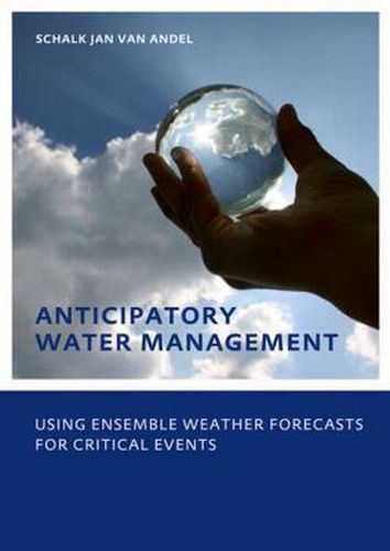 Cover image for Anticipatory Water Management - Using ensemble weather forecasts for critical events: UNESCO-IHE Phd Thesis