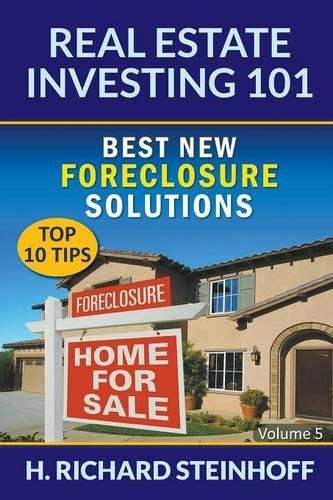 Cover image for Real Estate Investing 101: Best New Foreclosure Solutions (Top 10 Tips) - Volume 5