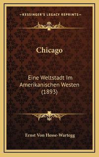 Cover image for Chicago: Eine Weltstadt Im Amerikanischen Westen (1893)