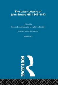 Cover image for Collected Works of John Stuart Mill: XV. Later Letters 1848-1873 Vol B