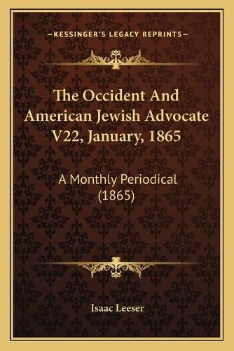 Cover image for The Occident and American Jewish Advocate V22, January, 1865: A Monthly Periodical (1865)