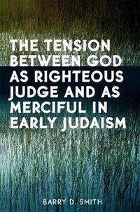 Cover image for The Tension Between God as Righteous Judge and as Merciful in Early Judaism