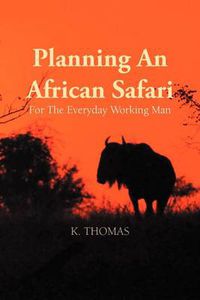 Cover image for Planning an African Safari: For the Everyday Working Man