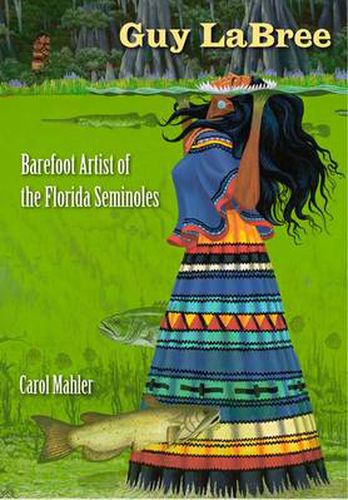 Cover image for Guy Labree: Barefoot Artist of the Florida Seminoles