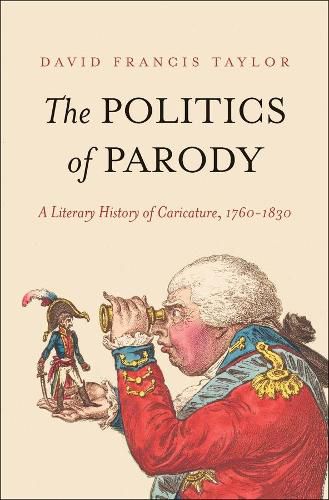 The Politics of Parody: A Literary History of Caricature, 1760-1830