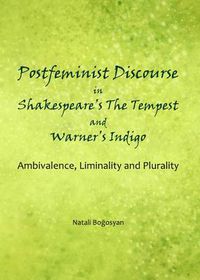 Cover image for Postfeminist Discourse in Shakespeare's The Tempest and Warner's Indigo: Ambivalence, Liminality and Plurality