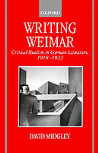 Cover image for Writing Weimar: Critical Realism in German Literature, 1918-1933