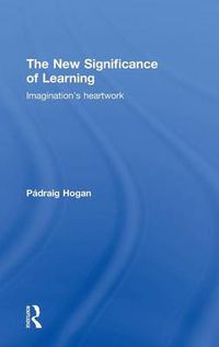 Cover image for The New Significance of Learning: Imagination's Heartwork