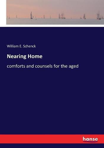 Nearing Home: comforts and counsels for the aged