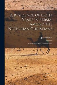 Cover image for A Residence of Eight Years in Persia, Among the Nestorian Christians