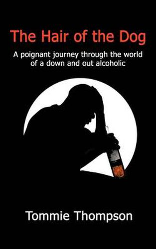 Cover image for The Hair of the Dog: A Poignant Journey Through the World of a Down and Out Alcoholic