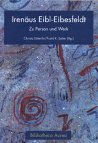 Irenaeus Eibl-Eibesfeldt: Zu Person Und Werk- Festschrift Zum 70. Geburtstag