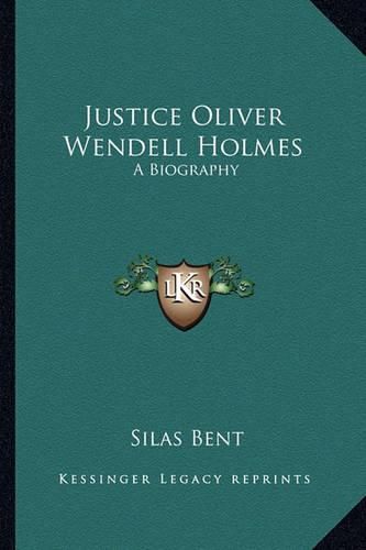 Justice Oliver Wendell Holmes: A Biography