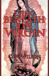 Cover image for Lying Beneath the Virgin