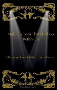 Cover image for Make Us Gods That Shall Go Before Us