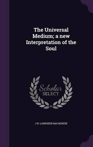 Cover image for The Universal Medium; A New Interpretation of the Soul