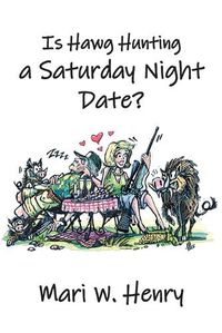 Cover image for Is Hawg Hunting a Saturday Night Date?