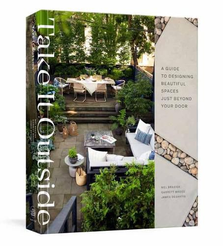 Cover image for Take It Outside: A Guide to Designing Beautiful Spaces Just Beyond Your Door: An Interior Design Book