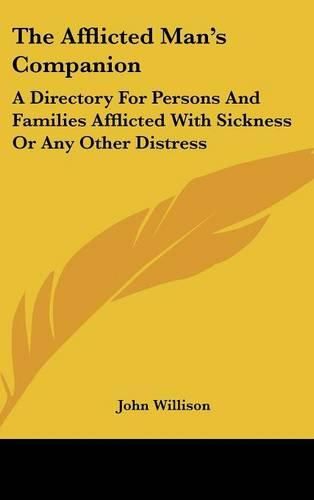 The Afflicted Man's Companion: A Directory for Persons and Families Afflicted with Sickness or Any Other Distress