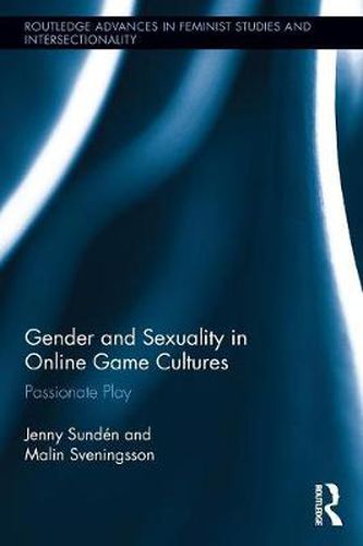 Cover image for Gender and Sexuality in Online Game Cultures: Passionate Play