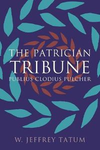 Cover image for The Patrician Tribune: Publius Clodius Pulcher