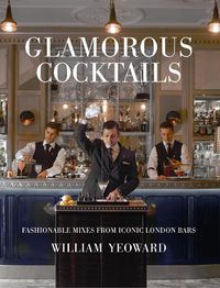 Cover image for Glamorous Cocktails: Fashionable Mixes from Iconic London Bars