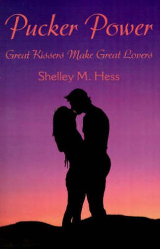 Cover image for Pucker Power: Great Kissers Make Great Lovers