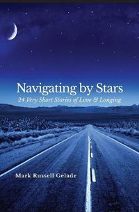 Cover image for Navigating By Stars: 24 Very Short Stories of Love & Longing