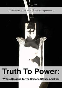 Cover image for Truth to Power: Writers Respond to the Rhetoric of Hate and Fear