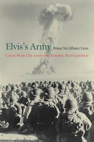 Cover image for Elvis's Army: Cold War GIs and the Atomic Battlefield