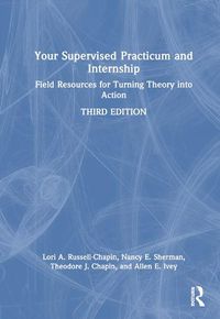 Cover image for Your Supervised Practicum and Internship: Field Resources for Turning Theory into Action