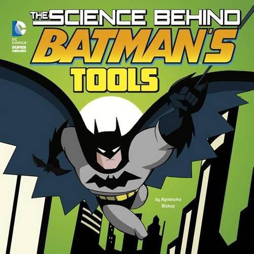 Science Behind Batmans Tools (Science Behind Batman)