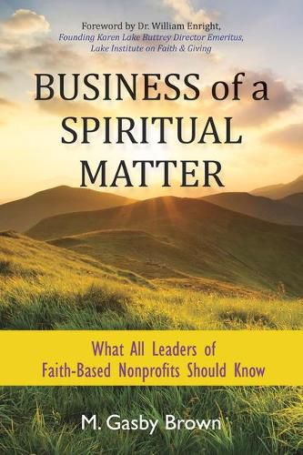 Cover image for Business of a Spiritual Matter: What All Leaders of Faith-Based Nonprofits Should Know