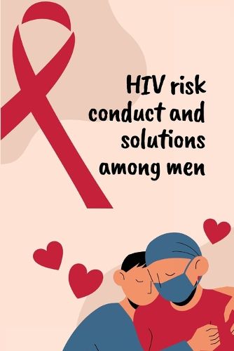 Cover image for HIV risk conduct and solutions among men