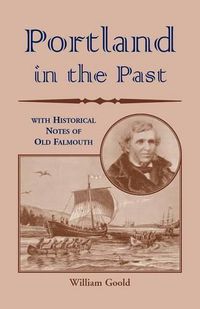 Cover image for Portland in the Past With Historical Notes of Old Falmouth