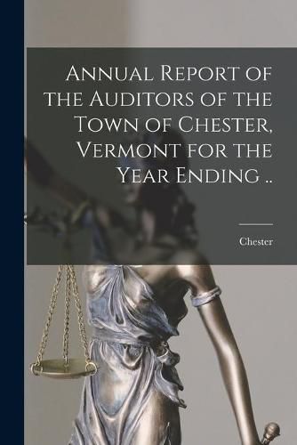 Cover image for Annual Report of the Auditors of the Town of Chester, Vermont for the Year Ending ..