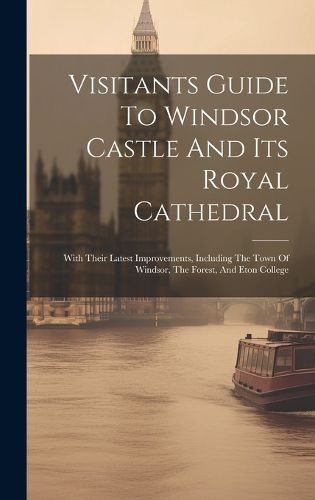 Cover image for Visitants Guide To Windsor Castle And Its Royal Cathedral