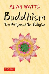 Cover image for Buddhism: The Religion of No-Religion: Revised and Expanded Edition