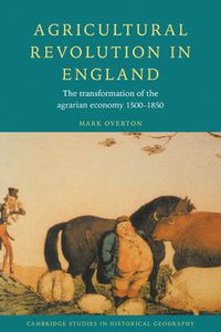 Cover image for Agricultural Revolution in England: The Transformation of the Agrarian Economy 1500-1850