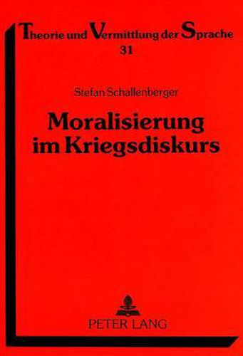 Cover image for Moralisierung Im Kriegsdiskurs: Eine Analyse Von Printmedienbeitraegen Zum Golfkrieg Und Zum Vietnamkrieg