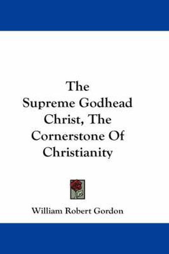 The Supreme Godhead Christ, The Cornerstone Of Christianity