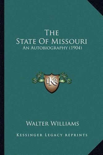 The State of Missouri the State of Missouri: An Autobiography (1904) an Autobiography (1904)