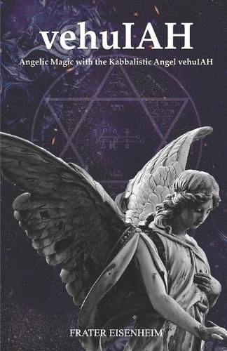 Cover image for vehuIAH: Angelic Magic with the Kabbalistic Angel vehuIAH