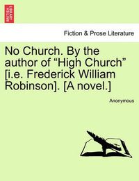 Cover image for No Church. by the Author of  High Church  [I.E. Frederick William Robinson]. [A Novel.]