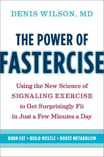 Cover image for The Power of Fastercise: Using the New Science of Signaling Exercise to Get Surprisingly Fit in Just a Few Minutes a Day